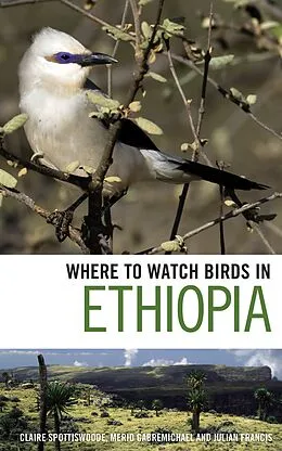 E-Book (pdf) Where to Watch Birds in Ethiopia von Claire Spottiswoode, Merid Gabremichael, Julian Francis