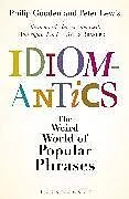 Fester Einband Idiomantics: The Weird World of Popular Phrases von Philip Gooden, Peter Lewis