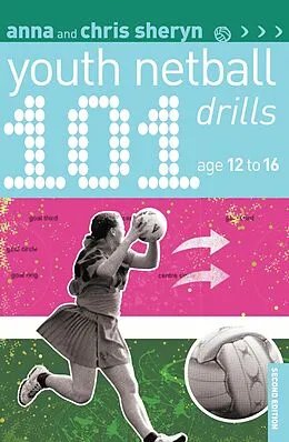 E-Book (epub) 101 Youth Netball Drills Age 12-16 von Anna Sheryn, Chris Sheryn