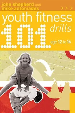 E-Book (epub) 101 Youth Fitness Drills Age 12-16 von John Shepherd, Mike Antoniades
