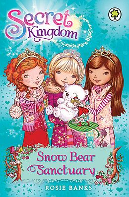 eBook (epub) Secret Kingdom: 15: Snow Bear Sanctuary de Rosie Banks