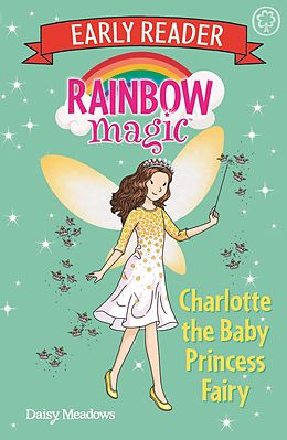 E-Book (epub) Rainbow Magic Early Reader: Charlotte the Baby Princess Fairy von Daisy Meadows