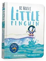 Pappband, unzerreissbar Be Brave Little Penguin Board Book von Giles Andreae