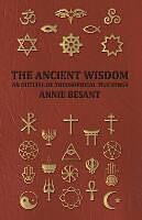 Couverture cartonnée The Ancient Wisdom - An Outline of Theosophical Teachings de Annie Wood Besant