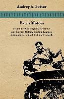 Kartonierter Einband Farm Motors; Steam And Gas Engines, Hydraulic And Electric Motors, Traction Engines, Automobiles, Animal Motors, Windmills von Andrey A. Potter