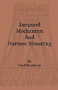 Kartonierter Einband Jacquard Mechanism and Harness Mounting von Fred Bradbury