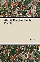 Couverture cartonnée What to Draw and How to Draw It de George Edwin Lutz