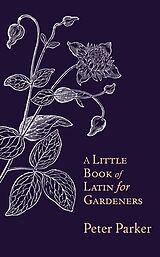 eBook (epub) Little Book of Latin for Gardeners de Peter Parker