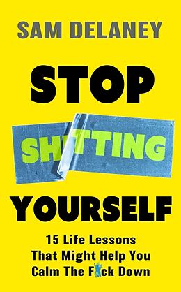 Livre Relié Stop Sh*tting Yourself de Delaney Sam