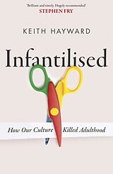 Couverture cartonnée Infantilised: How Our Culture Killed Adulthood de Hayward Keith J.