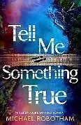 Kartonierter Einband Tell Me Something True von Robotham Michael