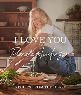 E-Book (epub) I Love You: Recipes from the heart von Pamela Anderson