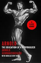 Kartonierter Einband Arnold: The Education Of A Bodybuilder von Schwarzenegger Arnold, Douglas Kent Hall