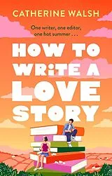 Kartonierter Einband How to Write a Love Story von Catherine Walsh