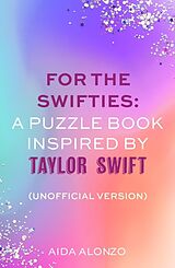 Couverture cartonnée For The Swifties: A Puzzle Book Inspired by Taylor Swift (Unofficial Version) de Aida Alonzo