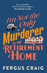 Fester Einband I'm Not the Only Murderer in My Retirement Home von Fergus Craig