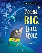 Broschiert Dream Big, Little Mole von Tom Percival