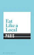 E-Book (epub) Eat Like a Local PARIS von Bloomsbury