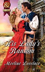 E-Book (epub) His Lady's Ransom (Mills &amp; Boon Superhistorical) von Merline Lovelace