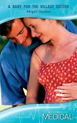E-Book (epub) Baby for the Village Doctor (Mills &amp; Boon Medical) (The Willowmere Village Stories - Book 2) von Abigail Gordon