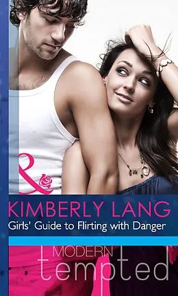 E-Book (epub) Girls' Guide to Flirting with Danger (Mills &amp; Boon Riva) von Kimberly Lang