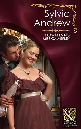 E-Book (epub) Reawakening Miss Calverley (Mills &amp; Boon Historical) von Sylvia Andrew