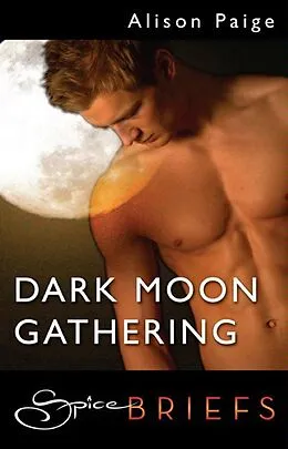 E-Book (epub) Dark Moon Gathering (for fans of Fifty Shades by E. L. James) (Spice Briefs) von Alison Paige