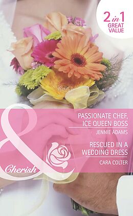 E-Book (epub) Passionate Chef, Ice Queen Boss / Rescued in a Wedding Dress (Mills &amp; Boon Cherish) von Jennie Adams