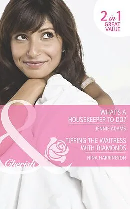 E-Book (epub) What's A Housekeeper To Do? / Tipping the Waitress with Diamonds (Mills &amp; Boon Cherish) von Jennie Adams