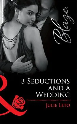 E-Book (epub) 3 Seductions and a Wedding (Mills &amp; Boon Blaze) von Julie Leto