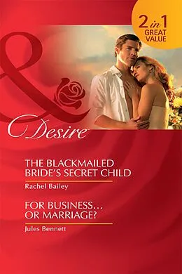E-Book (epub) Blackmailed Bride's Secret Child / For Business...Or Marriage? (Mills &amp; Boon Desire) von Rachel Bailey