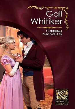 E-Book (epub) Courting Miss Vallois (Mills &amp; Boon Historical) von Gail Whitiker