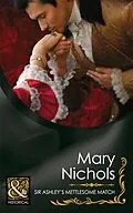 E-Book (epub) Sir Ashley's Mettlesome Match (Mills &amp; Boon Historical) (The Piccadilly Gentlemen's Club - Book 4) von Mary Nichols