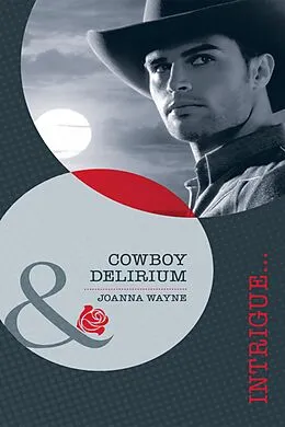 E-Book (epub) Cowboy Delirium (Mills &amp; Boon Intrigue) von Joanna Wayne