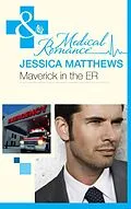 E-Book (epub) Maverick in the ER (Mills &amp; Boon Medical) von Jessica Matthews