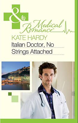 E-Book (epub) Italian Doctor, No Strings Attached (Mills &amp; Boon Medical) von Kate Hardy