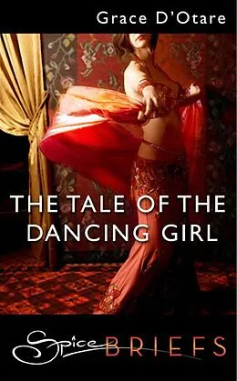 E-Book (epub) Tale of the Dancing Girl (for fans of Fifty Shades by E. L. James) (Spice Briefs) von Grace D'Otare