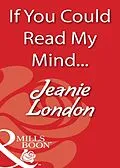 E-Book (epub) If You Could Read My Mind... (Mills &amp; Boon Blaze) von Jeanie London