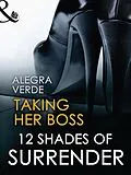 E-Book (epub) Taking Her Boss (12 Shades of Surrender Series) (for fans of Fifty Shades by E. L. James) von Alegra Verde