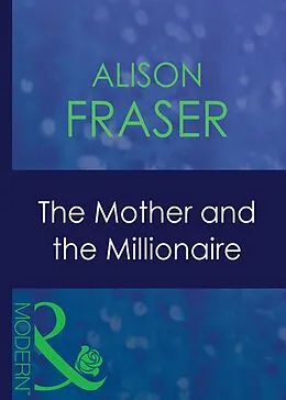 E-Book (epub) Mother and the Millionaire (Mills &amp; Boon Modern) von Alison Fraser