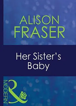 E-Book (epub) Her Sister's Baby (Mills &amp; Boon Modern) von Alison Fraser
