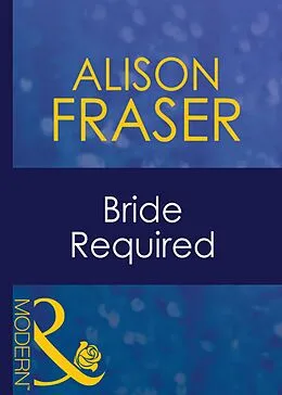 E-Book (epub) Bride Required (Mills &amp; Boon Modern) (Wedlocked! - Book 13) von Alison Fraser