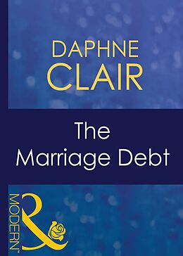 E-Book (epub) Marriage Debt (Mills &amp; Boon Modern) (Wedlocked! - Book 26) von Daphne Clair