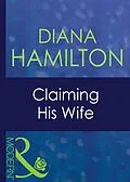E-Book (epub) Claiming His Wife (Mills &amp; Boon Modern) (Latin Lovers - Book 4) von Diana Hamilton