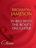 E-Book (epub) In Bed with the Boss's Daughter (Mills &amp; Boon Desire) von Bronwyn Jameson