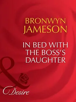 E-Book (epub) In Bed with the Boss's Daughter (Mills &amp; Boon Desire) von Bronwyn Jameson