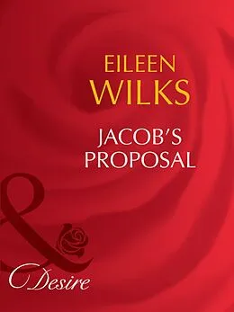 E-Book (epub) Jacob's Proposal (Mills &amp; Boon Desire) (Tall, Dark - and Married! - Book 1) von Eileen Wilks