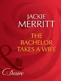 E-Book (epub) Bachelor Takes a Wife (Mills &amp; Boon Desire) (Texas Cattleman's Club von Jackie Merritt