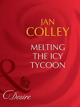 E-Book (epub) Melting the Icy Tycoon (Mills &amp; Boon Desire) von Jan Colley