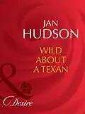 E-Book (epub) Wild About a Texan (Mills &amp; Boon Desire) von Jan Hudson